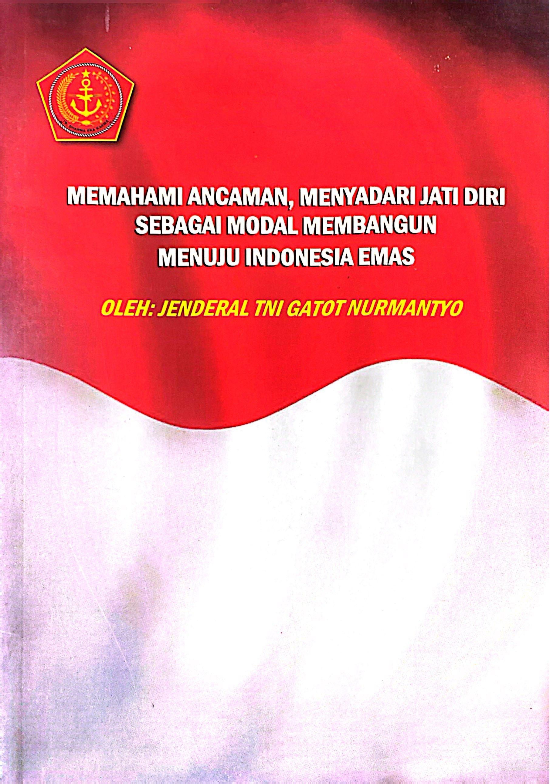 Memahami Ancaman, Menyadari Jati Diri Sebagai Modal Membangun Menuju Indonesia Emas